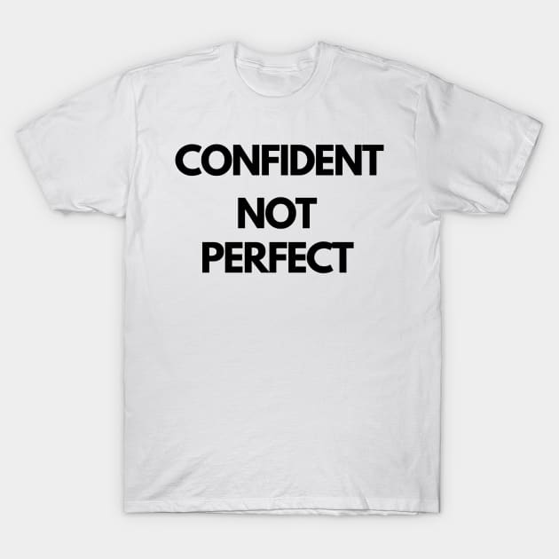 CONFIDENT NOT PERFECT design T-Shirt by IOANNISSKEVAS